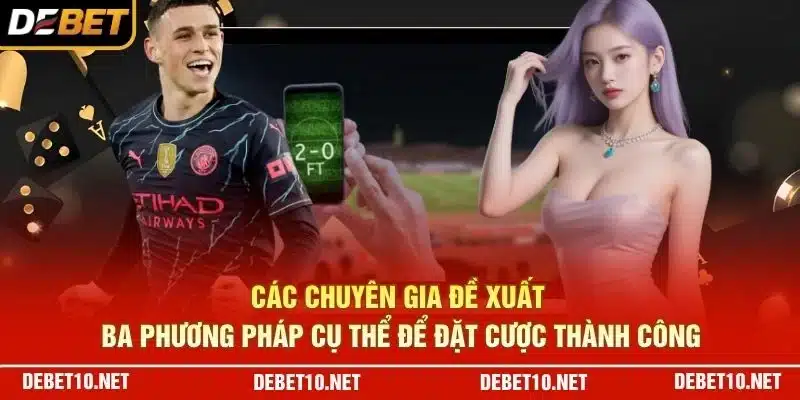 Các chuyên gia đề xuất ba phương pháp cụ thể để đặt cược thành công