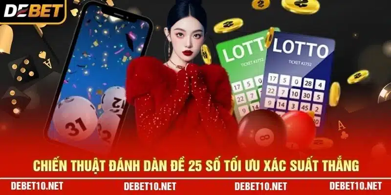 Chiến thuật đánh dàn đề 25 số tối ưu xác suất thắng