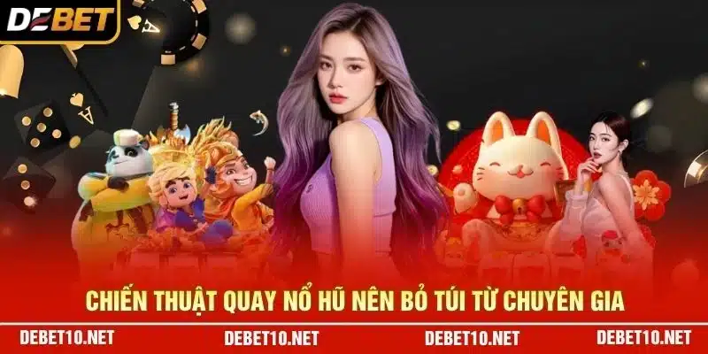 Chiến thuật quay nổ hũ nên bỏ túi từ chuyên gia