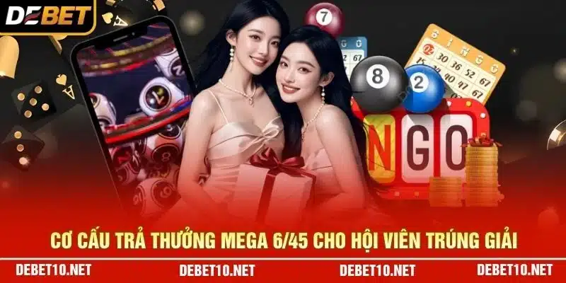 Cơ cấu trả thưởng Mega 6/45 cho hội viên trúng giải