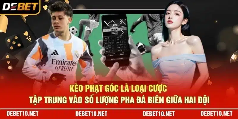 Kèo phạt góc là loại cược tập trung vào số lượng pha đá biên giữa hai đội