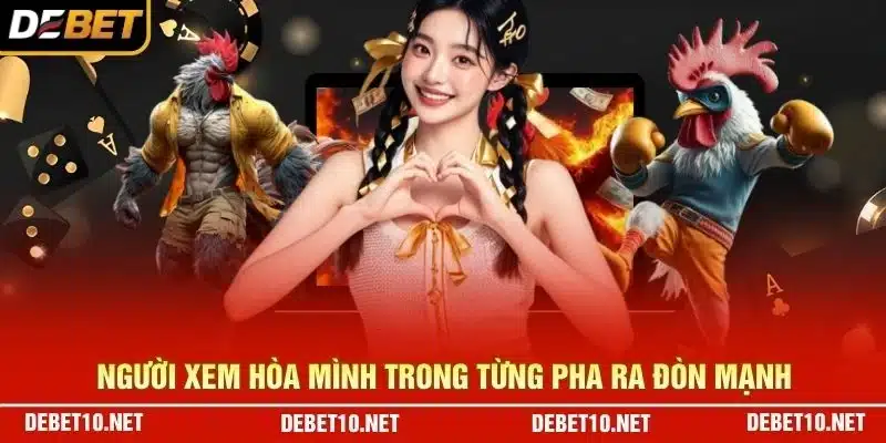 Người xem hòa mình trong từng pha ra đòn mạnh