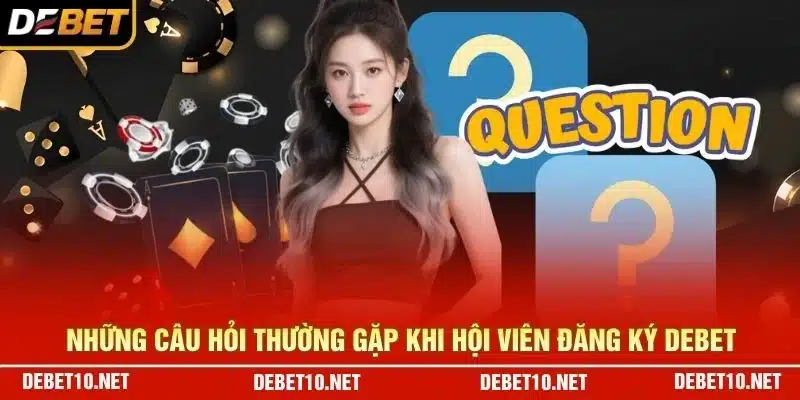 Những câu hỏi thường gặp khi hội viên đăng ký Debet