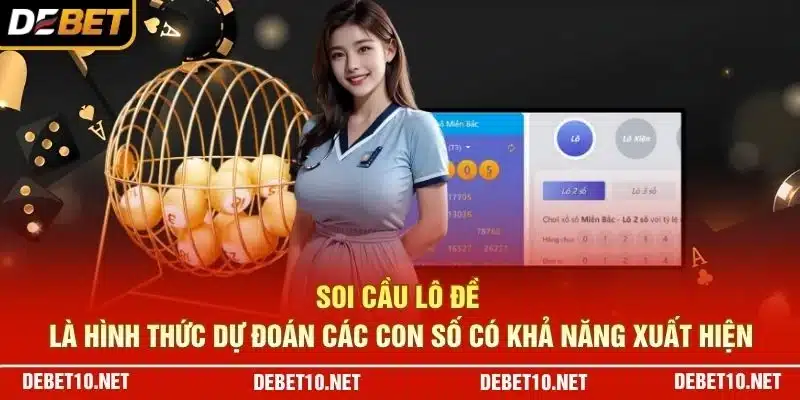 Soi cầu lô đề là hình thức dự đoán các con số có khả năng xuất hiện