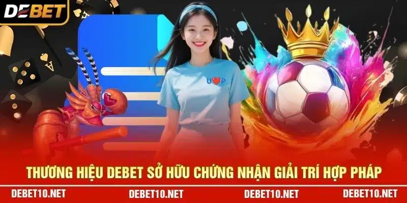 Thương hiệu Debet sở hữu chứng nhận giải trí hợp pháp