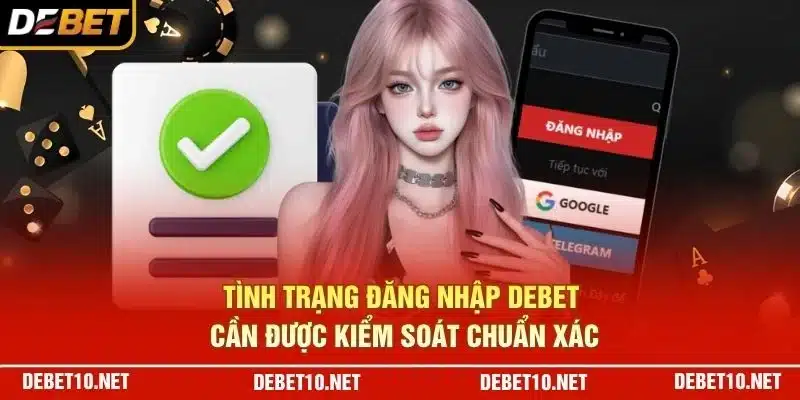 Tình trạng đăng nhập Debet cần được kiểm soát chuẩn xác