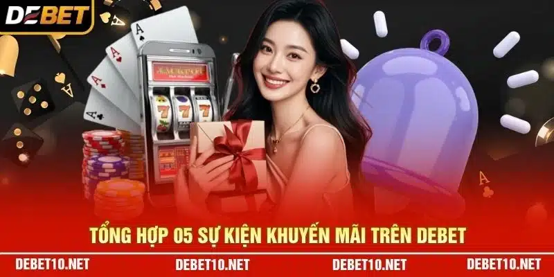 Tổng hợp 05 sự kiện khuyến mãi trên Debet
