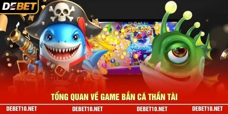 Tổng quan về game Bắn Cá Thần Tài