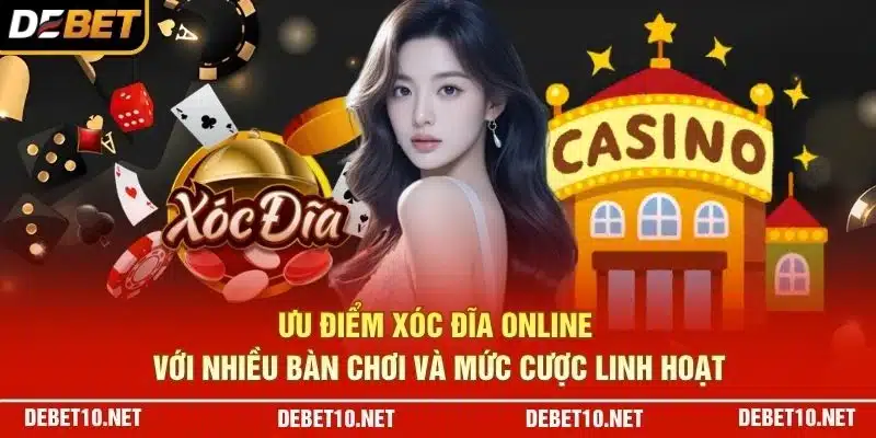 Ưu điểm xóc đĩa online với nhiều bàn chơi và mức cược linh hoạt